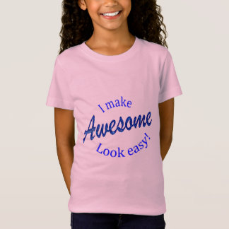 I Make Awsome Look Easy T-Shirt