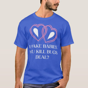 I Make Babies Funny Bride Humor Wife To Be Newly W T-Shirt