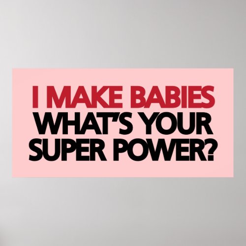 I Make Babies Whats Your Super Power Poster