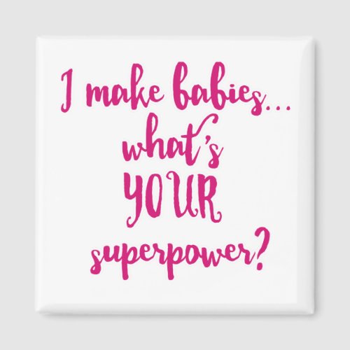 I Make BabiesWhats Your Superpower Magnet