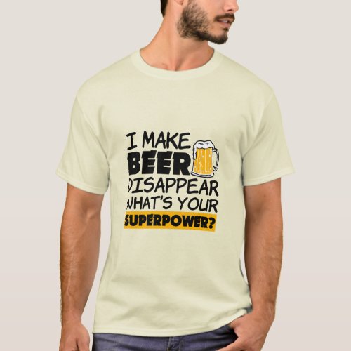 I Make Beer Disappear Funny  T_Shirt