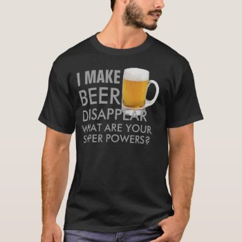 I Make Beer Disappear Funny T-shirt Design by greenexpresssions at Zazzle