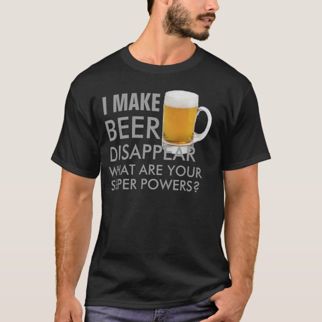 i make beer disappear funny t-shirt design (Front)