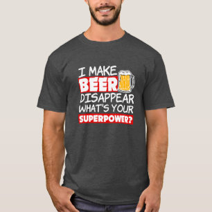 I Make Beer Disappear Funny what's your superpower T-Shirt