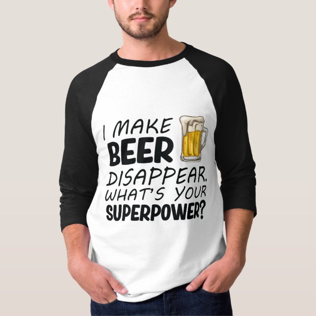 I Make Beer Disappear T-Shirt (Front)