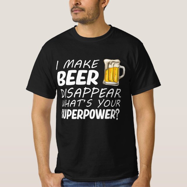 I Make Beer Disappear T-Shirt (Front)