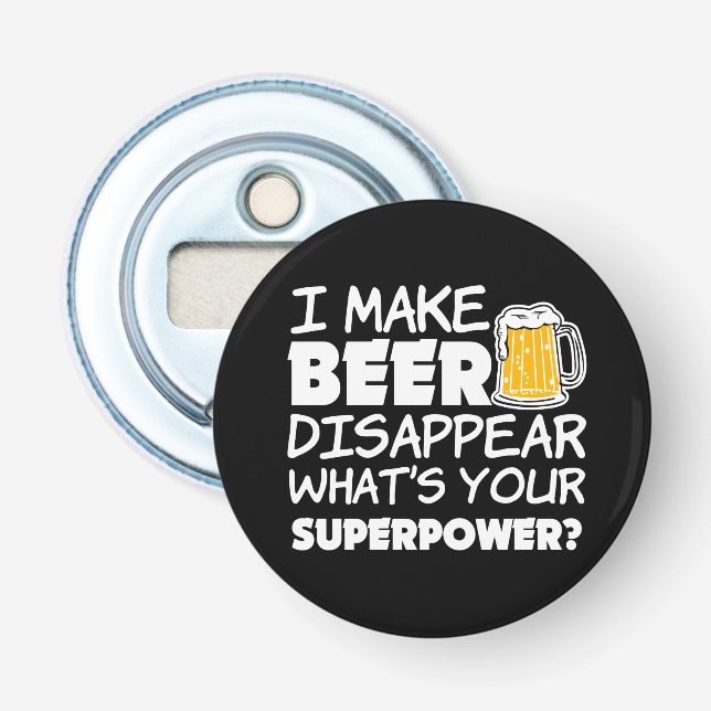 I Make Beer Disappear what's your superpower Bottle Opener (Front)