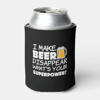 I Make Beer Disappear what's your superpower Can Cooler