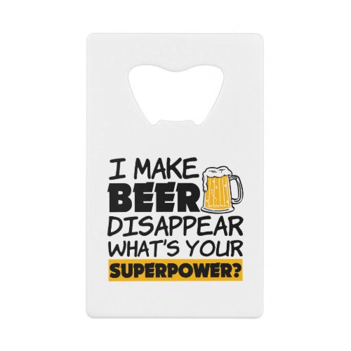 I Make Beer Disappear whats your superpower Credit Card Bottle Opener