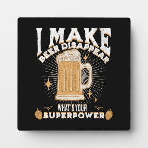 I make beer disappear what's your superpower plaque