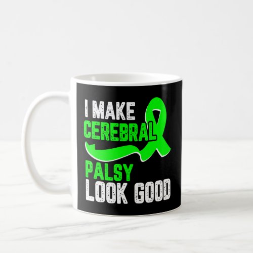 I make cerebral palsy look good Awareness green ri Coffee Mug