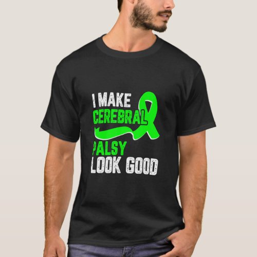 I make cerebral palsy look good Awareness green ri T_Shirt