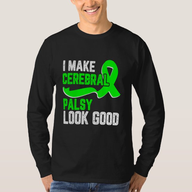 I make cerebral palsy look good Awareness green ri T-Shirt (Front)