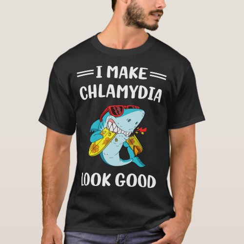 I Make Chlamydia Look Good T_Shirt
