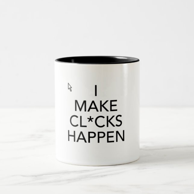 I Make Cl*cks Happen Two-Tone Coffee Mug (Center)