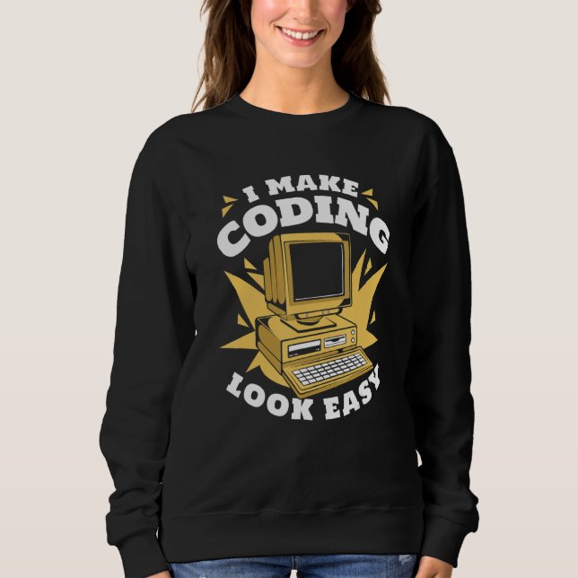 I Make Coding Look Easy Engineer Coder Software De Sweatshirt (Front)