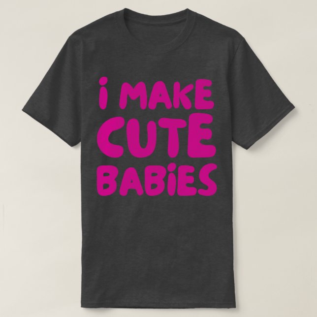 i make cute babies 1 T-Shirt (Design Front)