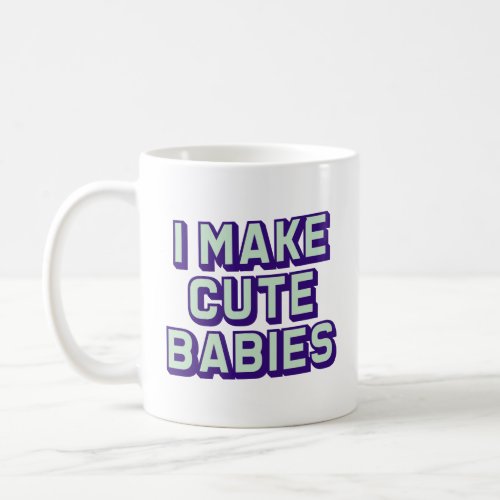 I Make Cute Babies Retro Mothers Day Gift   Coffee Mug