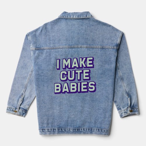 I Make Cute Babies Retro Mothers Day Gift   Denim Jacket