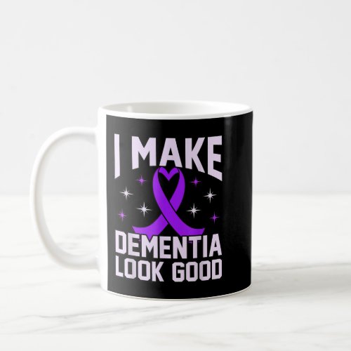 I Make Dementia Look Good Alzheimers Awareness Coffee Mug