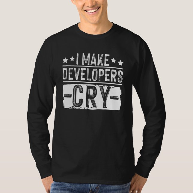 I Make Developers Cry QA Quality Assurance IT Test T-Shirt (Front)