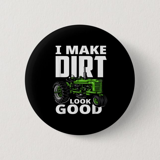 I Make Dirt Look Good - Tractor Driver  Button (Front)