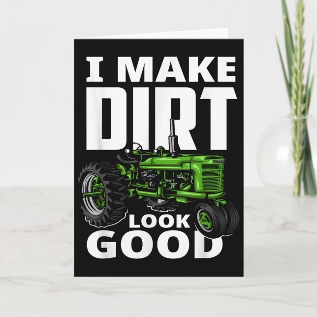 I Make Dirt Look Good - Tractor Driver  Card (Front)