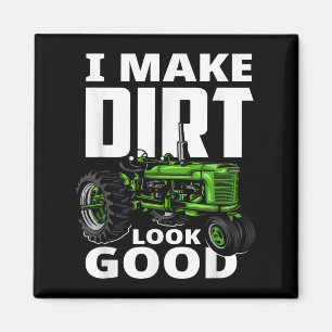 I Make Dirt Look Good - Tractor Driver Magnet