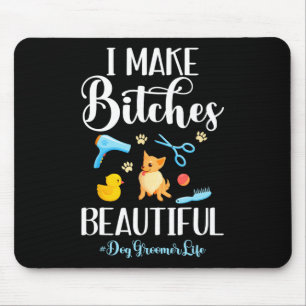 I Make Es Beautiful Dog Groomer Life Comb Scissor Mouse Pad