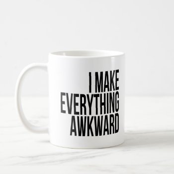 I Make Everything Awkward Funny Saying Coffee Mug by Momoe8 at Zazzle