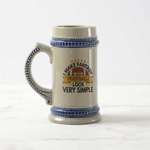 I Make Fantasy Football Look Very Simply Funny Beer Stein