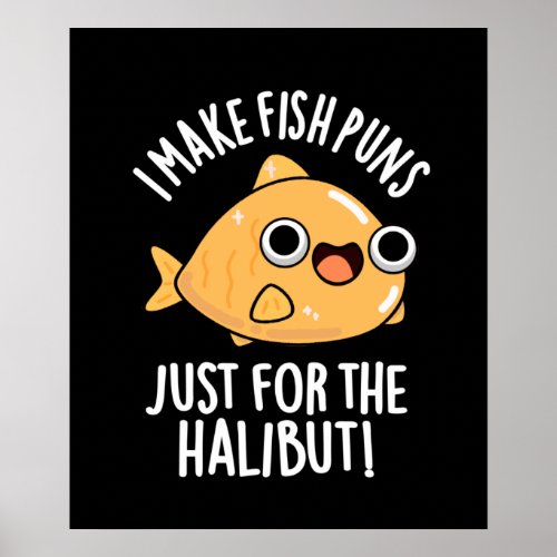 I Make Fish Puns Just For The Halibut Dark BG Poster