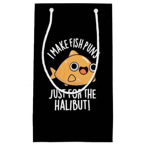 I Make Fish Puns Just For The Halibut Dark BG Small Gift Bag