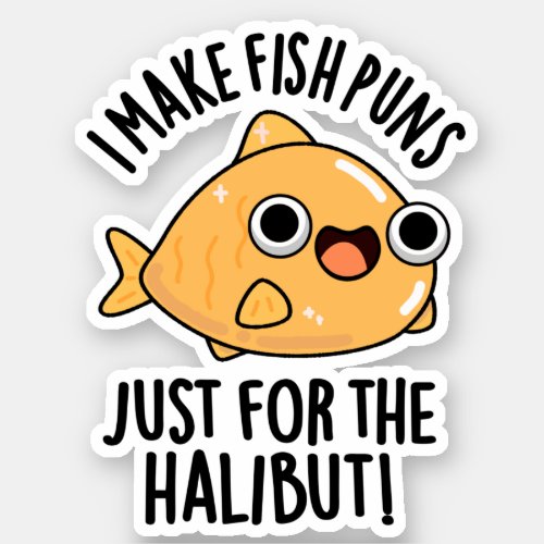 I Make Fish Puns Just For The Halibut Funny Pun  Sticker