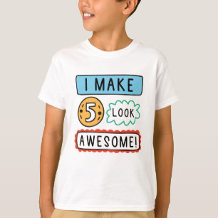 I Make Five Look Awesome T-Shirt