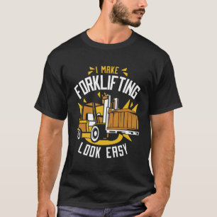 I Make Forklifting Look Easy Reach Truck Forklift T-Shirt