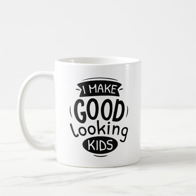 I Make Good Looking Kids Coffee Mug (Left)