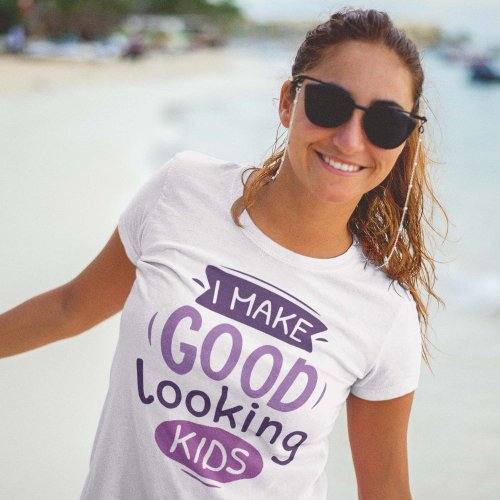 I Make Good Looking Kids T_Shirt