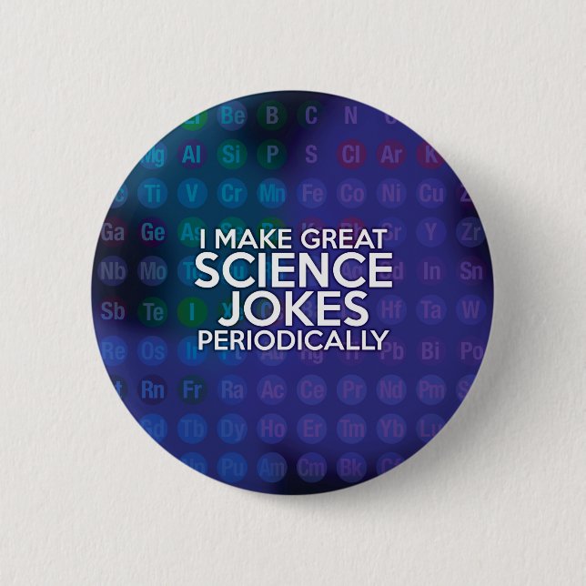 I MAKE GREAT SCIENCE JOKES PERIODICALLY BUTTON (Front)