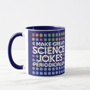 I MAKE GREAT SCIENCE JOKES PERIODICALLY MUG