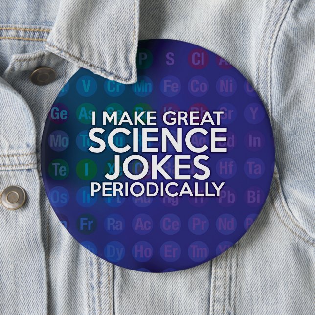 I MAKE GREAT SCIENCE JOKES PERIODICALLY PINBACK BUTTON (In Situ)