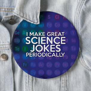 I MAKE GREAT SCIENCE JOKES PERIODICALLY PINBACK BUTTON