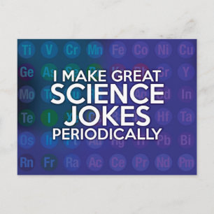I MAKE GREAT SCIENCE JOKES PERIODICALLY POSTCARD