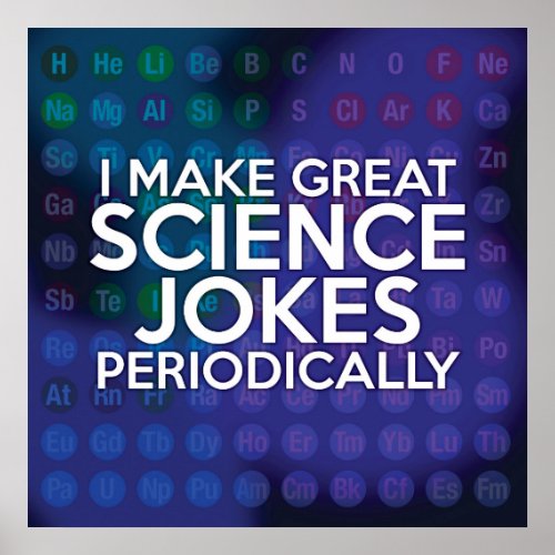 I MAKE GREAT SCIENCE JOKES PERIODICALLY POSTER