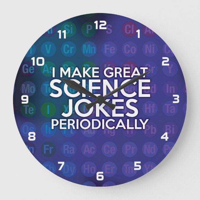 I MAKE GREAT SCIENCE JOKES PERIODICALLY Science Large Clock (Front)