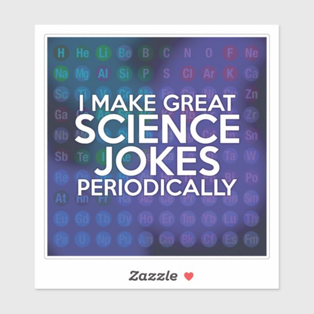 I MAKE GREAT SCIENCE JOKES PERIODICALLY STICKER (Sheet)