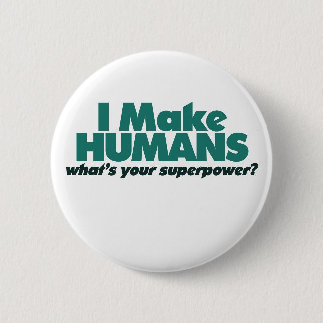 I make Humans (pregnancy humor) Pinback Button (Front)