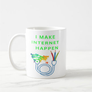I make internet happen - Mug for fiber techs