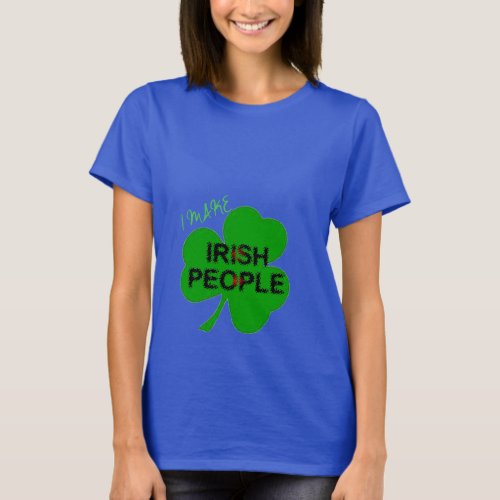 i make irish people pride maternitygreen shamrock T_Shirt