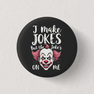 I Make Jokes But the Joke's on Me Clown Comedian Button